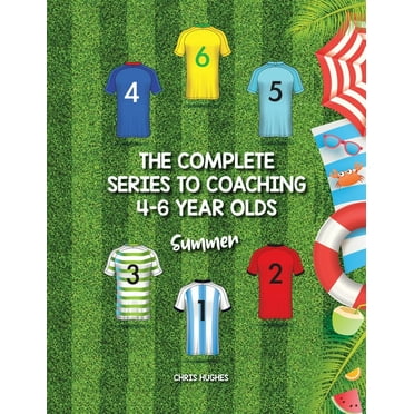 Complete Series to Coaching 4-6 Year Olds Summer