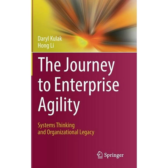 The Journey to Enterprise Agility: Systems Thinking and Organizational Legacy, (Hardcover)
