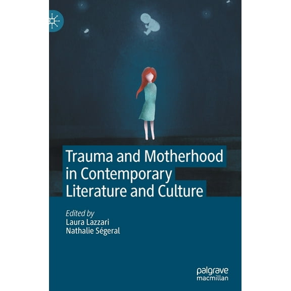 Trauma and Motherhood in Contemporary Literature and Culture, (Hardcover)