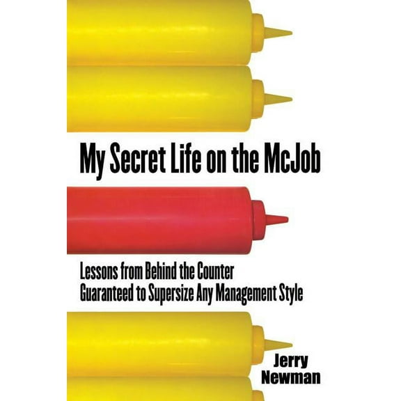 My Secret Life on the McJob: Lessons from Behind the Counter Guaranteed to Supersize Any Management Style, (Paperback)