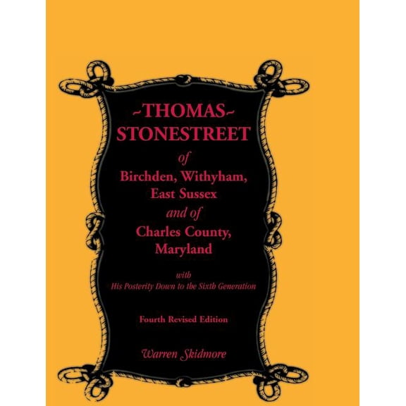 Thomas Stonestreet of Birchden, Withyham, East Sussex, and of Charles County, Maryland, with His Posterity Down to the S, (Paperback)