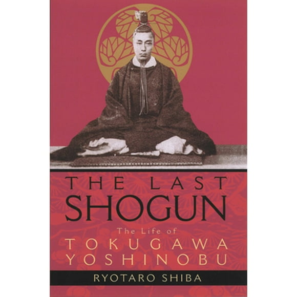 Pre-Owned The Last Shogun: The Life of Tokugawa Yoshinobu (Paperback 9781568363561) by Ryotaro Shiba, Juliet Winters Carpenter