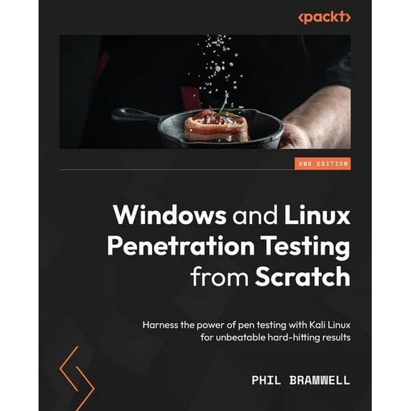 Windows and Linux Penetration Testing from Scratch - Second Edition: Harness the power of pen testing with Kali Linux for unbeatable hard-hitting results (Paperback)