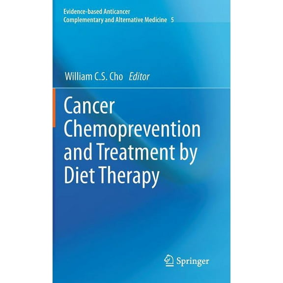 Evidence-Based Anticancer Complementary Cancer Chemoprevention and Treatment by Diet Therapy, Book 5, (Hardcover)