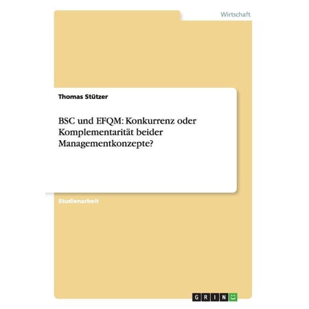 BSC und EFQM: Konkurrenz oder Komplementarit&auml;t beider Managementkonzepte? (Paperback)