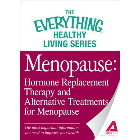 Menopause: Hormone Replacement Therapy and Alternative Treatments for Menopause - (Best Over The Counter Hormone Replacement Therapy)