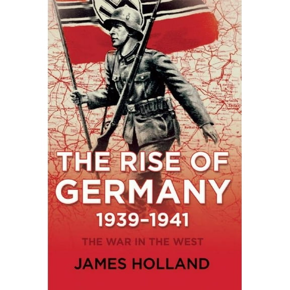 The Rise of Germany, 1939-1941: The War in the West, Volume One, (Paperback)