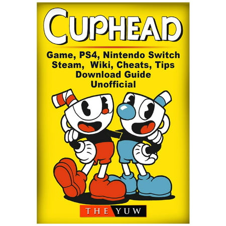 Cuphead Game, Nintendo Switch, Steam, Wiki, Cheats, Tips, Download Guide Unofficial (Best Game On Steam To Make Money)
