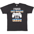 thumbnail image 3 of Inktastic I Paused My Game to Be Here T-Shirt, 3 of 5