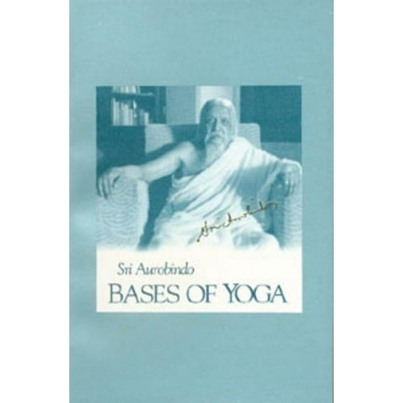 Bases of Yoga (Us Edition) -- Aurobindo