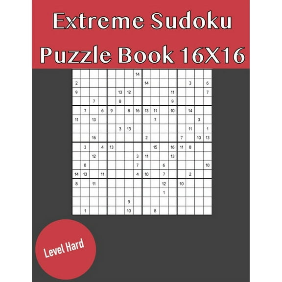 Extreme Sudoku Puzzle Book 16X16 Hard Level: Rediscover the fun of Sudoku Game With This Large Print Edition - 50 Puzzles of 16X16 With Solutions