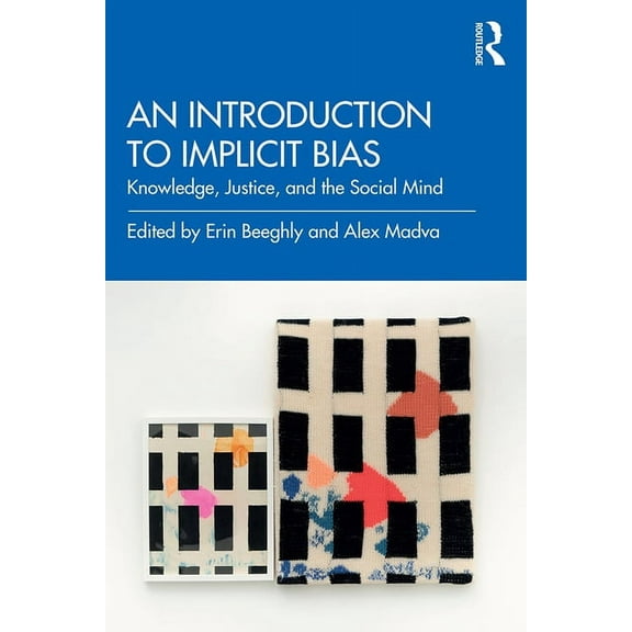 An Introduction to Implicit Bias: Knowledge, Justice, and the Social Mind, (Paperback)