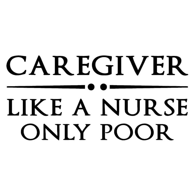 Caregiver Like A Nurse Only Poor Funny Job Assistance Care Wall Decals for  Walls Peel and Stick wall art murals Black Large 36 Inch 