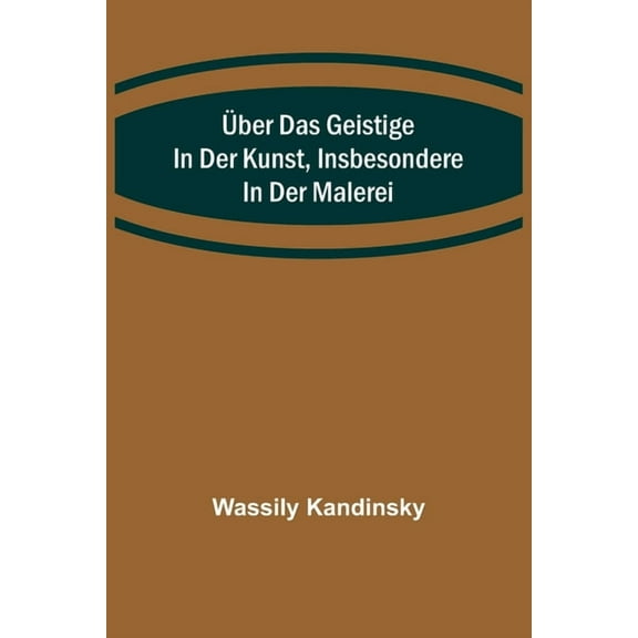 Über das Geistige in der Kunst, Insbesondere in der Malerei, (Paperback)