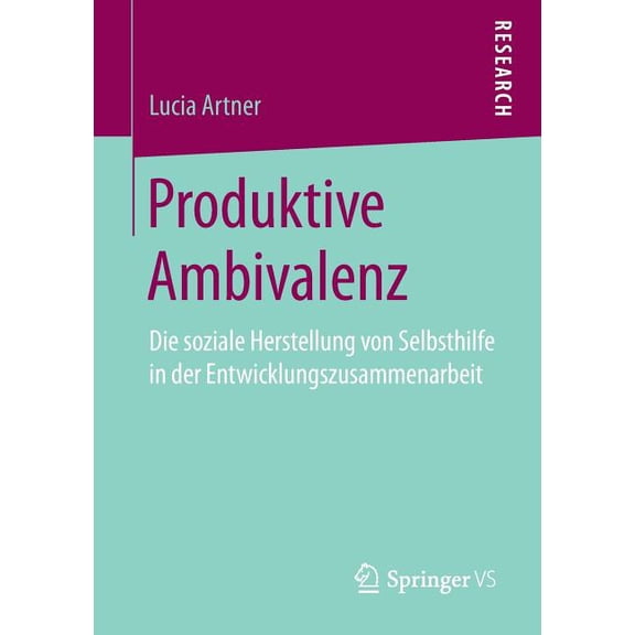 Produktive Ambivalenz: Die Soziale Herstellung Von Selbsthilfe in Der Entwicklungszusammenarbeit, (Paperback)