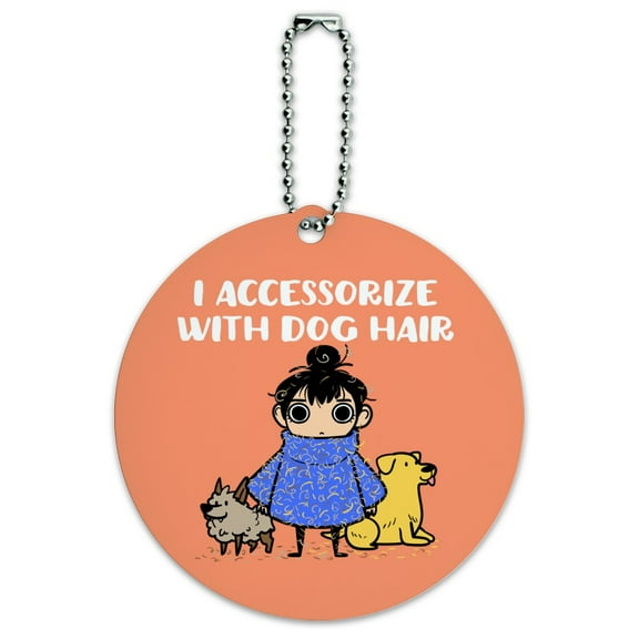 I Accessorize with Dog Hair Pet Fur Round Luggage ID Tag Card Suitcase Carry-On