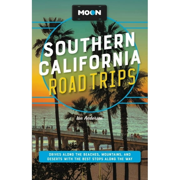 Travel Guide Moon Southern California Road Trips: Drives Along the Beaches, Mountains, and Deserts with the Best Stops Along the Way, (Paperback)