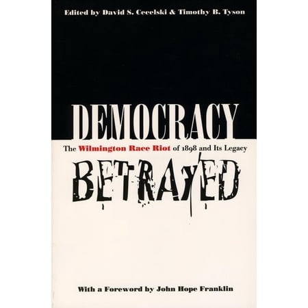 ISBN 9780807847558 product image for Democracy Betrayed : The Wilmington Race Riot of 1898 and Its Legacy (Paperback) | upcitemdb.com