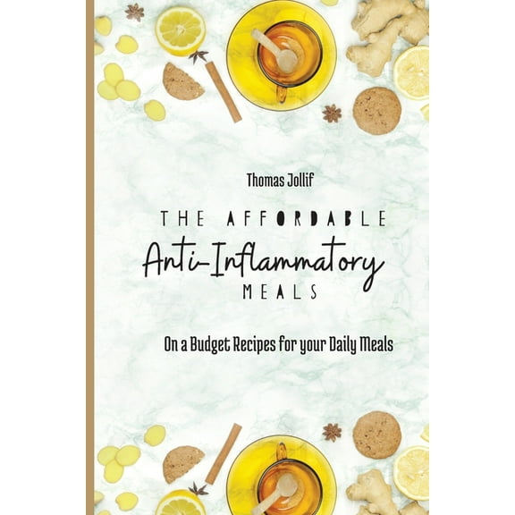 The Affordable Anti-Inflammatory Meals: On a Budget Recipes for your Daily Meals, (Paperback)