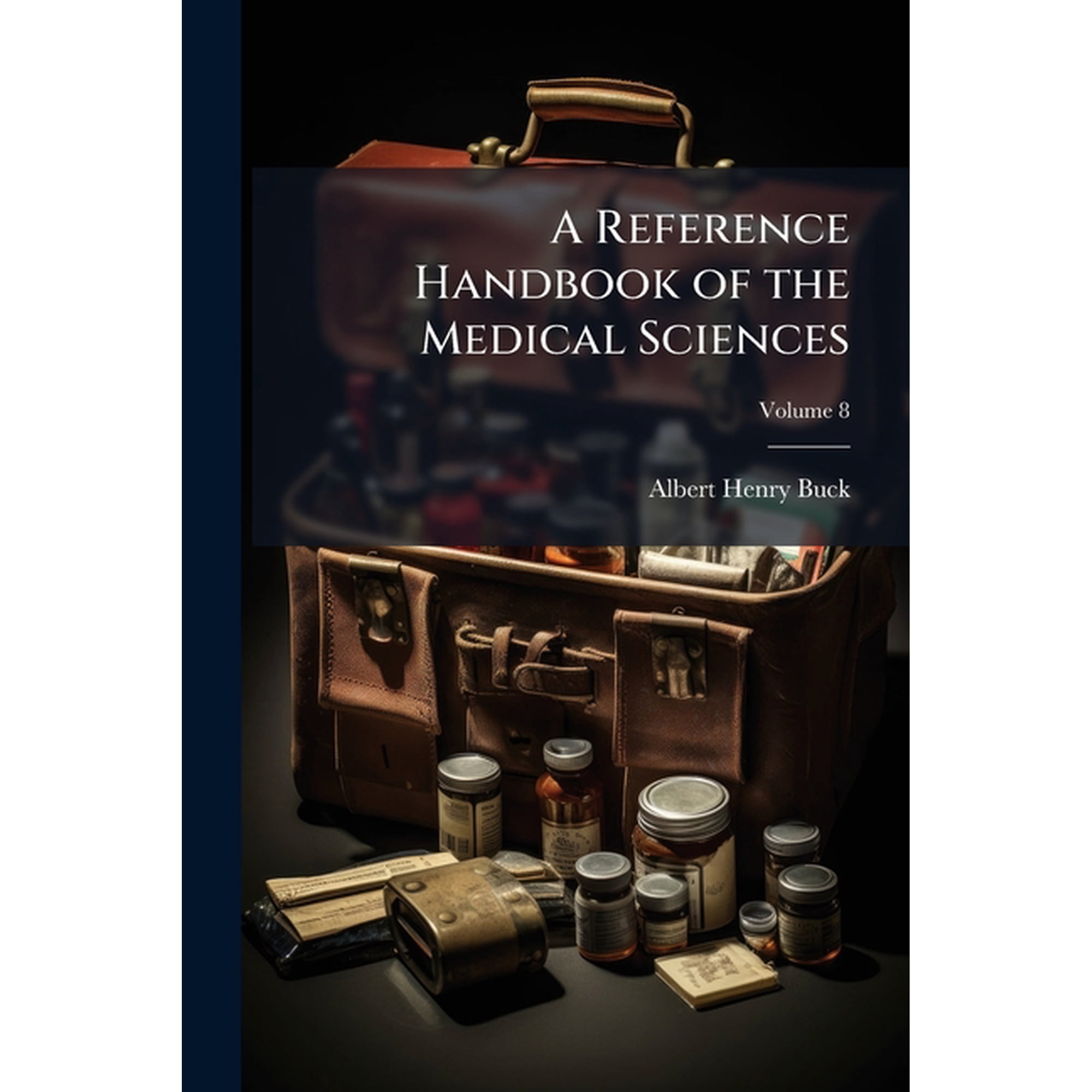 A Reference Handbook of the Medical Sciences : Embracing the Entire Range of Scientific and Practical Medicine and Allied Sciences; Volume 8 (Paperback)