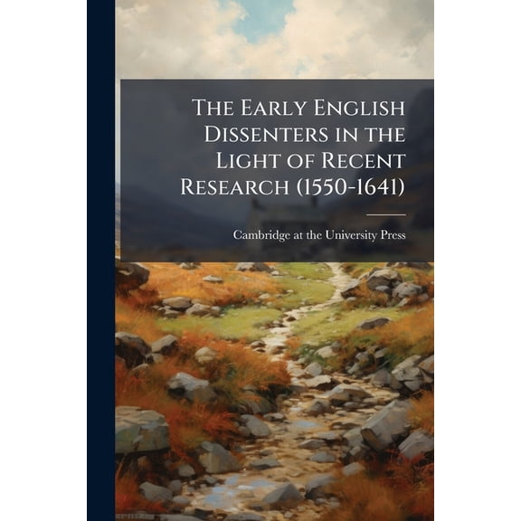 The Early English Dissenters in the Light of Recent Research (1550-1641), (Paperback)