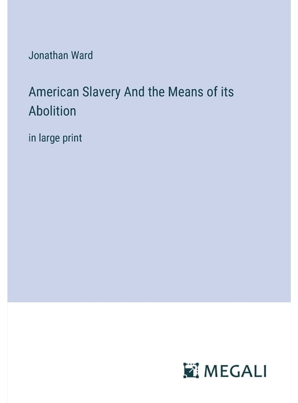 American Slavery And the Means of its Abolition: in large print (Paperback)