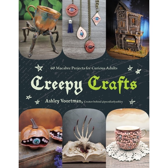 Creepy Crafts: 60 Macabre Projects for Peculiar Adults, (Paperback)
