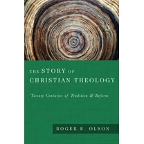 The Story of Christian Theology: Twenty Centuries of Tradition and Reform, (Hardcover)