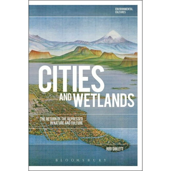 Environmental Cultures Cities and Wetlands: The Return of the Repressed in Nature and Culture, (Paperback)