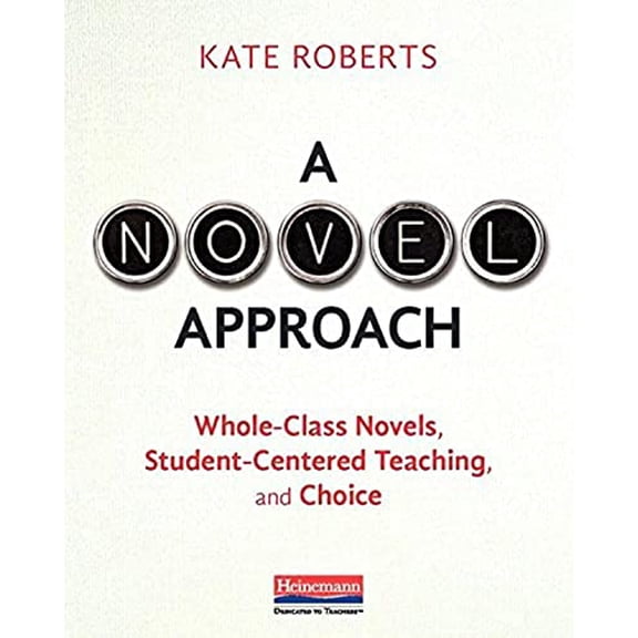 Pre-Owned A Novel Approach: Whole-Class Novels, Student-Centered Teaching, and Choice (Paperback) 0325088659 9780325088655