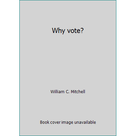 Why vote? [Unbound - Used]