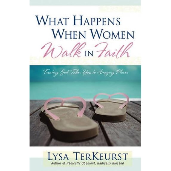 Pre-Owned What Happens When Women Walk in Faith: Trusting God Takes You to Amazing Places (Paperback) 0736915710 9780736915717