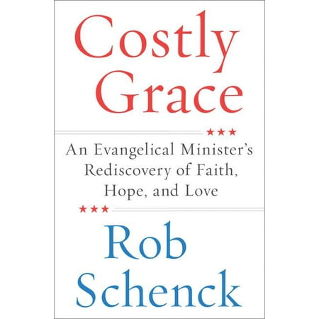 Costly Grace : An Evangelical Minister's Rediscovery of Faith, Hope, and