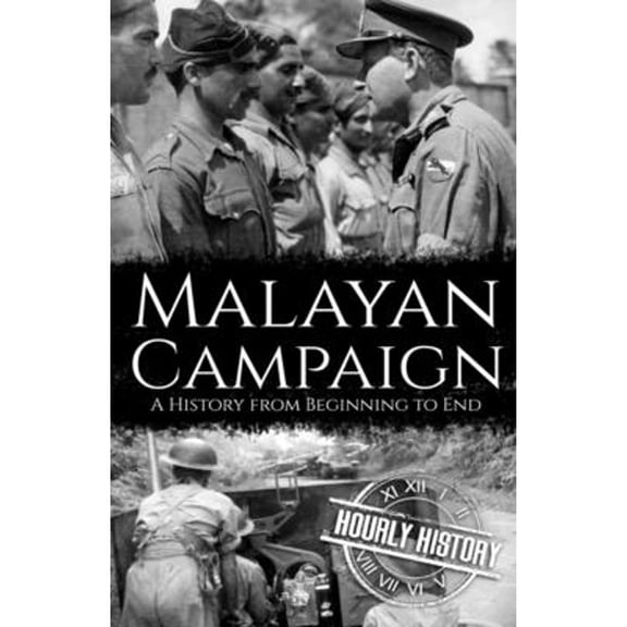 Malayan Campaign: A History from Beginning to End (Paperback) by Hourly History