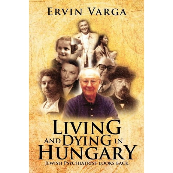 Living and Dying in Hungary : Jewish Psychiatrist Looks Back (Paperback)