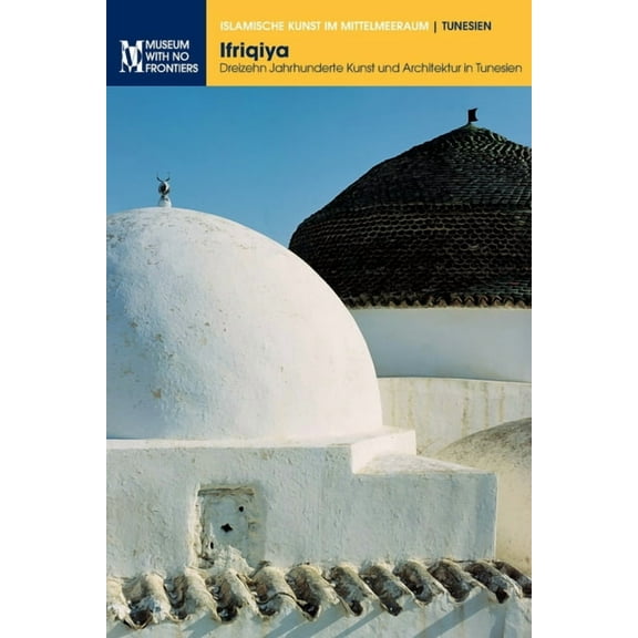 Islamische Kunst Im Mittelmeerraum Ifriqiya: Dreizehn Jahrhunderte Kunst und Architektur in Tunesien, (Paperback)