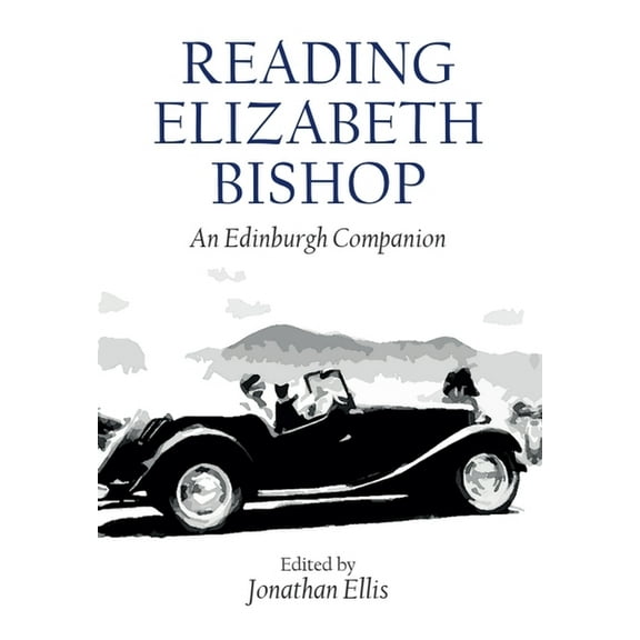 Edinburgh Companions to Literature and t Reading Elizabeth Bishop: An Edinburgh Companion, (Hardcover)