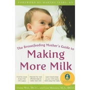 Pre-Owned,  The Breastfeeding Mother's Guide to Making More Milk: Foreword by Martha Sears, RN, (Paperback)