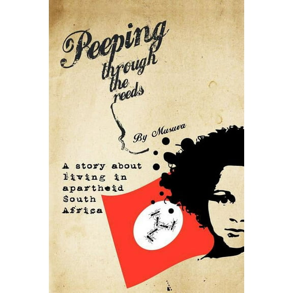 Peeping Through the Reeds : A Story About Living in Apartheid South Africa