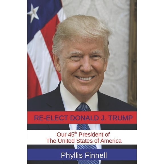 Re-Elect Donald J. Trump Our 45th President of the United States of America (Paperback)