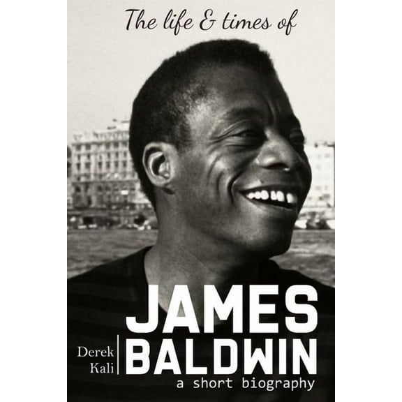 James Baldwin : The life and times of James Baldwin