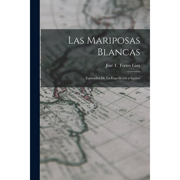 Las Mariposas Blancas: Espisodios de la Expedición a Iquitos (Paperback)