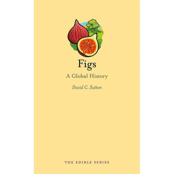 Edible: Figs : A Global History (Hardcover)