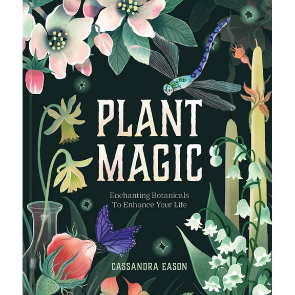 Plant Magic: Enchanting Botanicals to Enhance Your Life, (Hardcover)