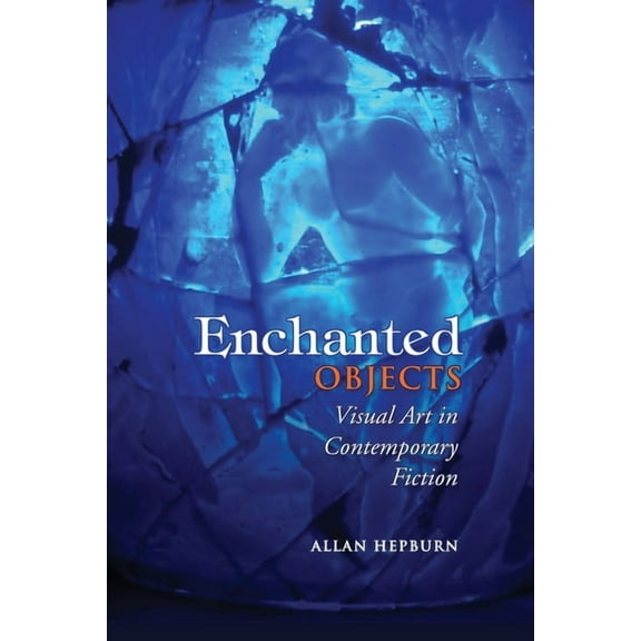 Enchanted Objects: Visual Art in Contemporary Fiction (Paperback)