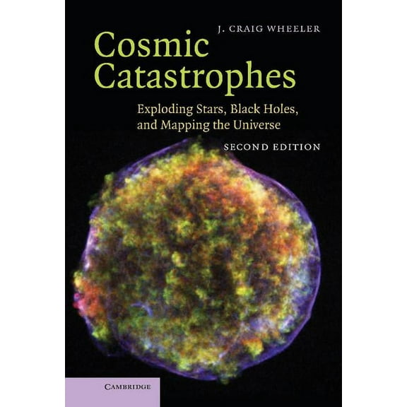 Cosmic Catastrophes: Exploding Stars, Black Holes, and Mapping the Universe, (Hardcover)