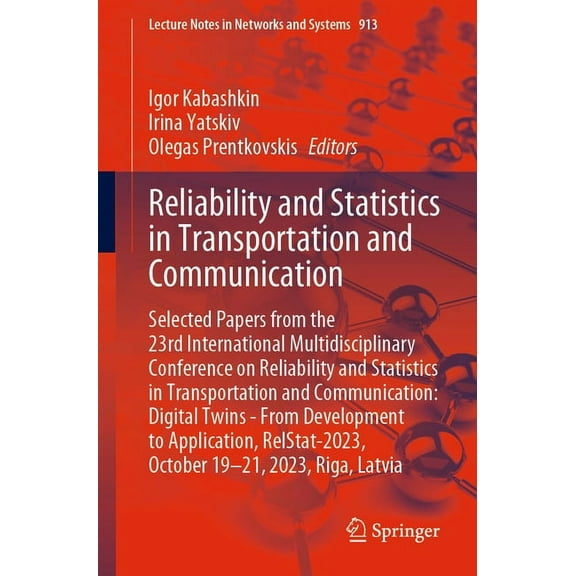 Lecture Notes in Networks and Systems Reliability and Statistics in Transportation and Communication: Selected Papers from the 23rd International Multidiscipl, Book 913, (Paperback)