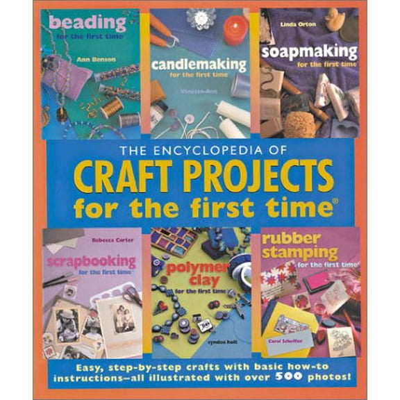 Pre-Owned The Encyclopedia of Craft Projects for the First Time(r): Easy, Step-By-Step Crafts with Basic How-To Instructions--All Illustrated with Over 500 Phot (Paperback) 1402703724 9781402703720