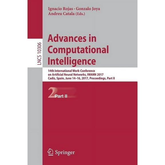 Advances in Computational Intelligence: 14th International Work-Conference on Artificial Neural Networks, Iwann 2017, Ca, (Paperback)