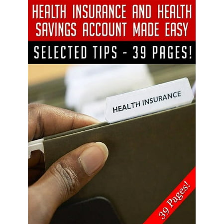 Health Insurance And Health Savings Account Made Easy -